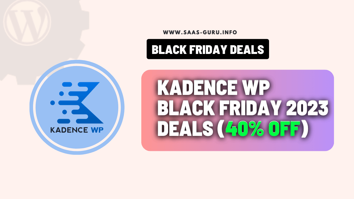Kadence WP Black Friday Deal 2023: {$200 OFF + 40% OFF}